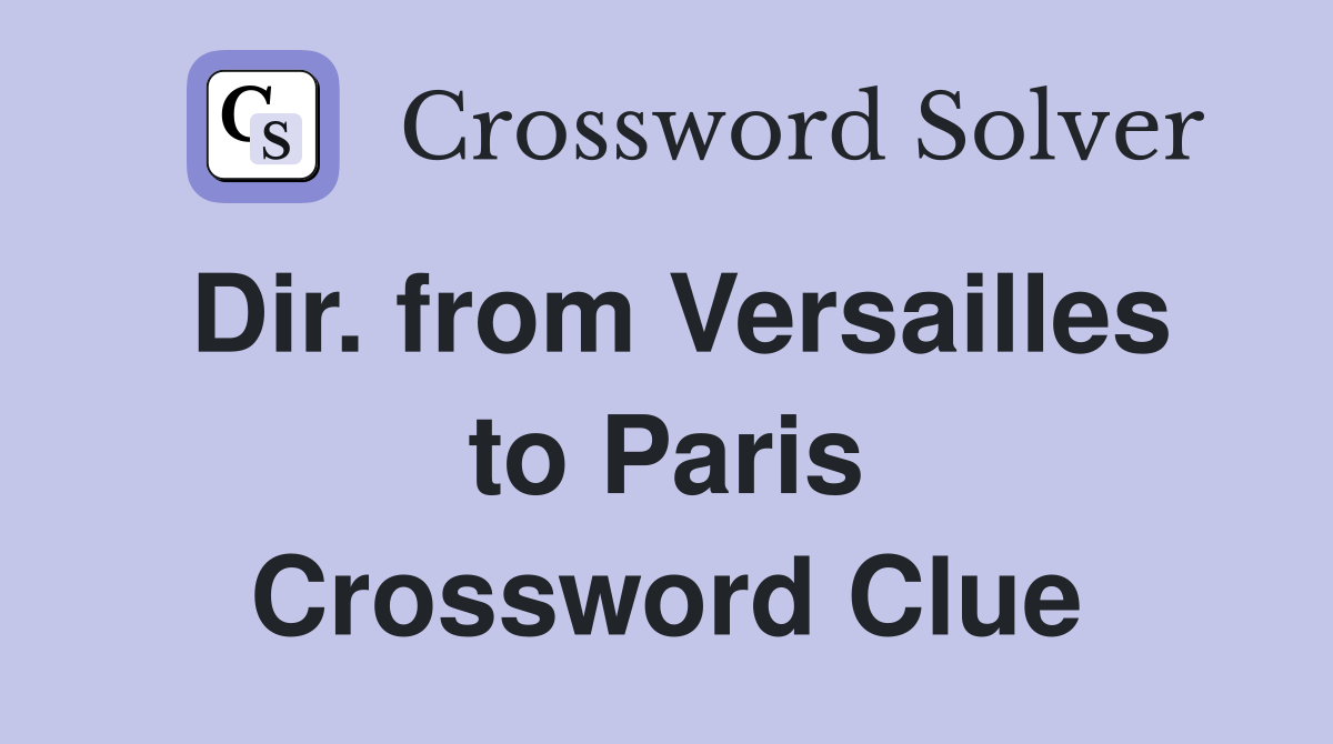 Dir. from Versailles to Paris Crossword Clue
