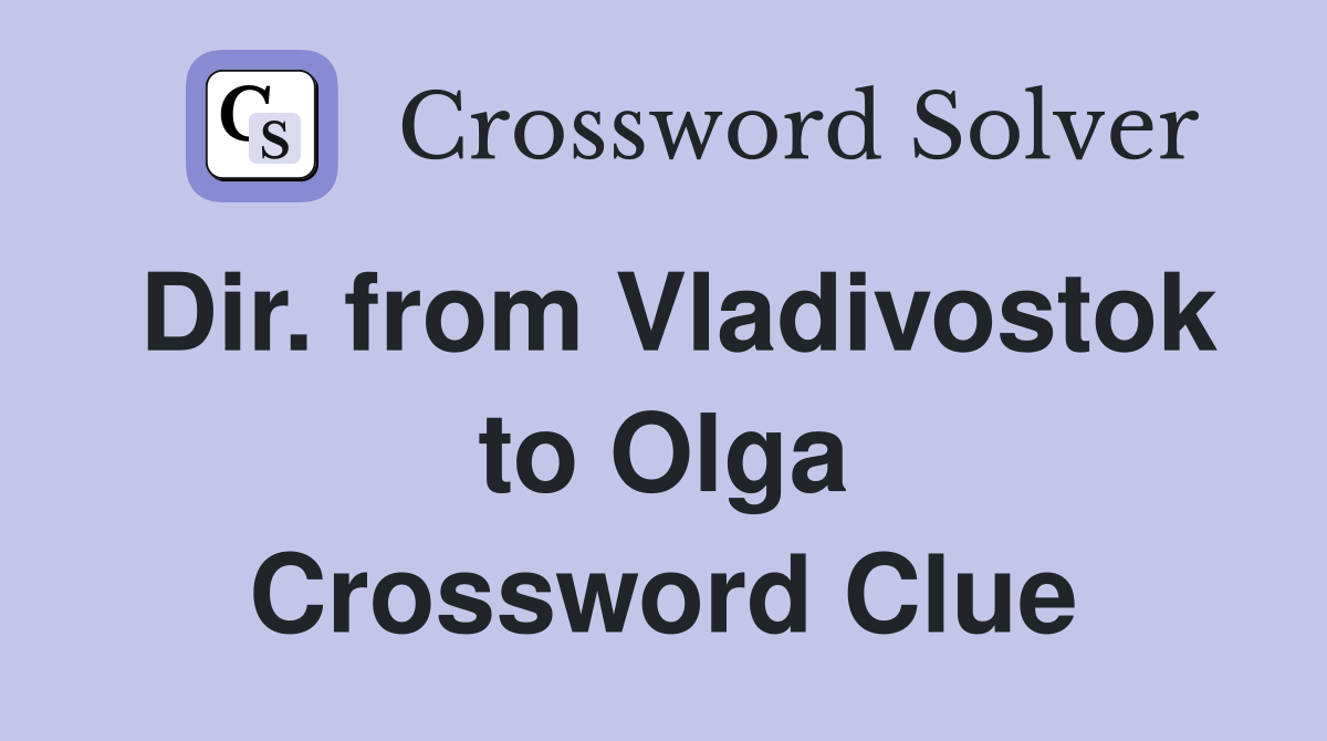 Dir. from Vladivostok to Olga Crossword Clue