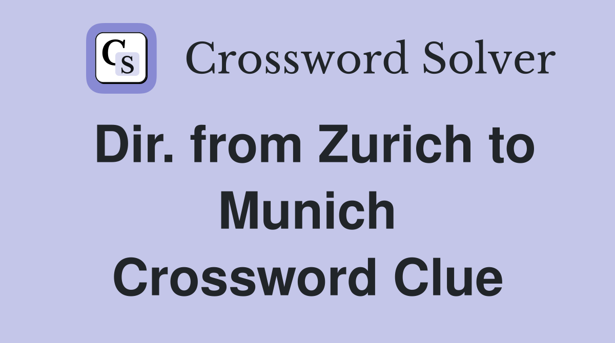 Dir. from Zurich to Munich Crossword Clue