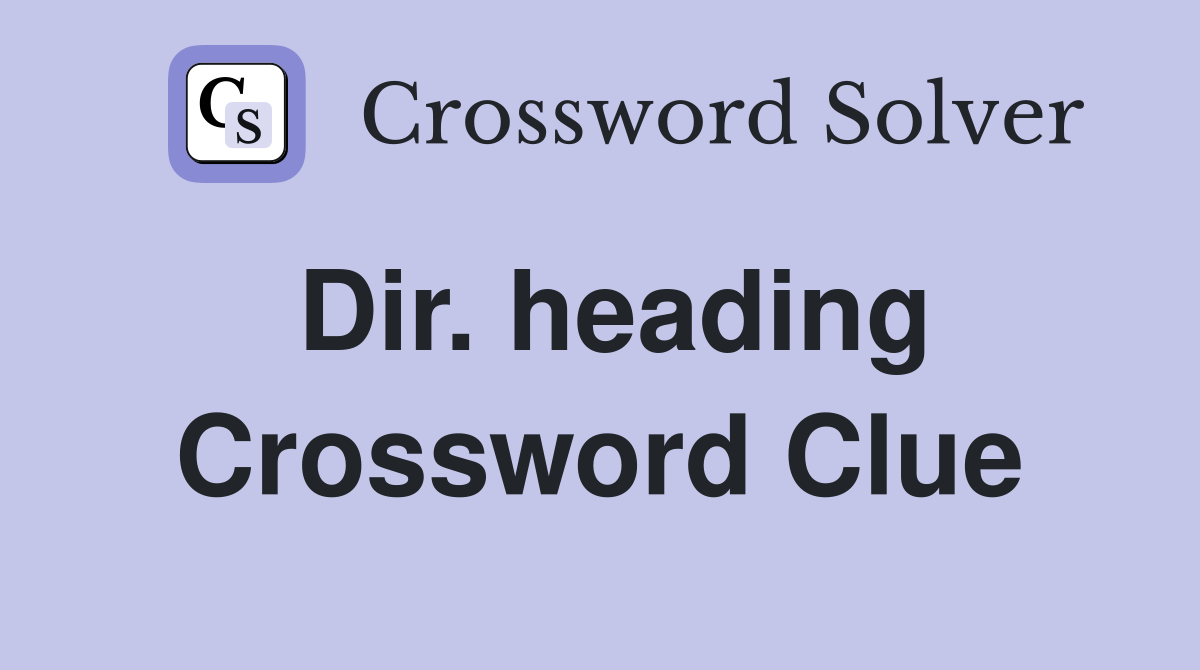 Dir. heading Crossword Clue