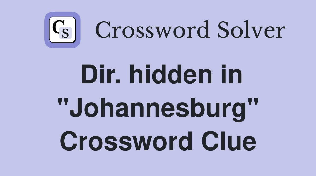 Dir. hidden in "Johannesburg" Crossword Clue