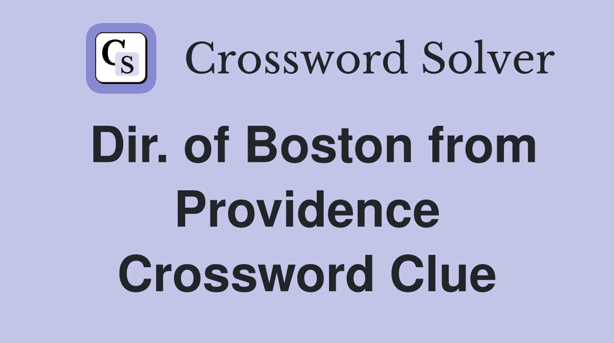 Dir. of Boston from Providence Crossword Clue