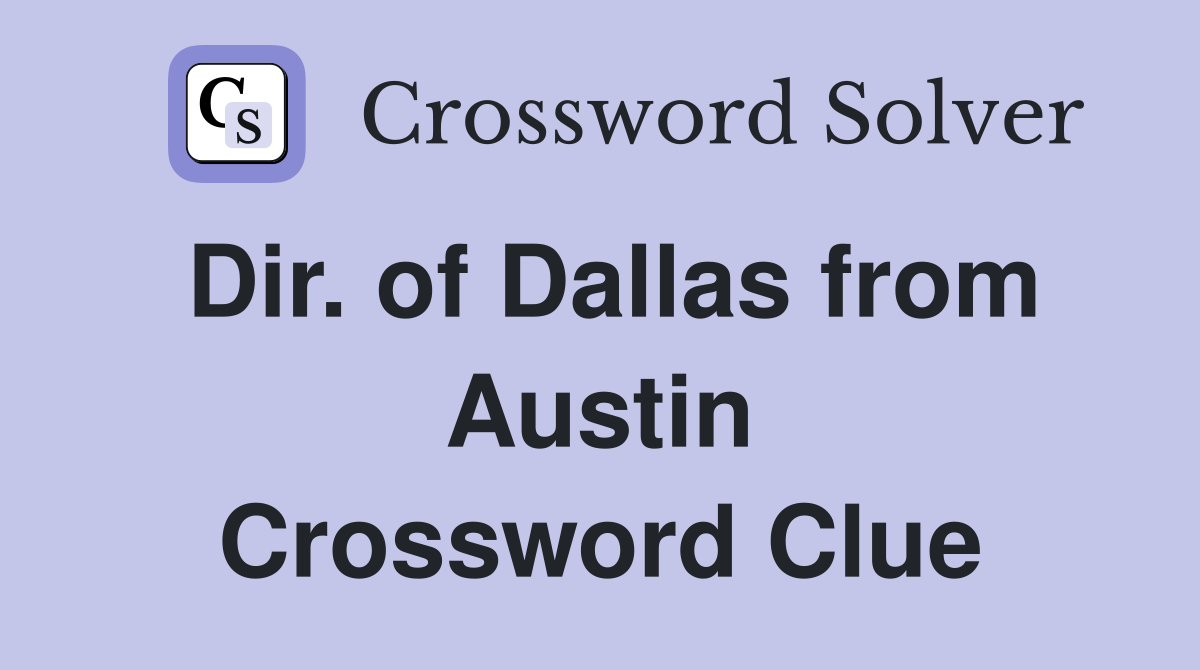 Dir. of Dallas from Austin Crossword Clue