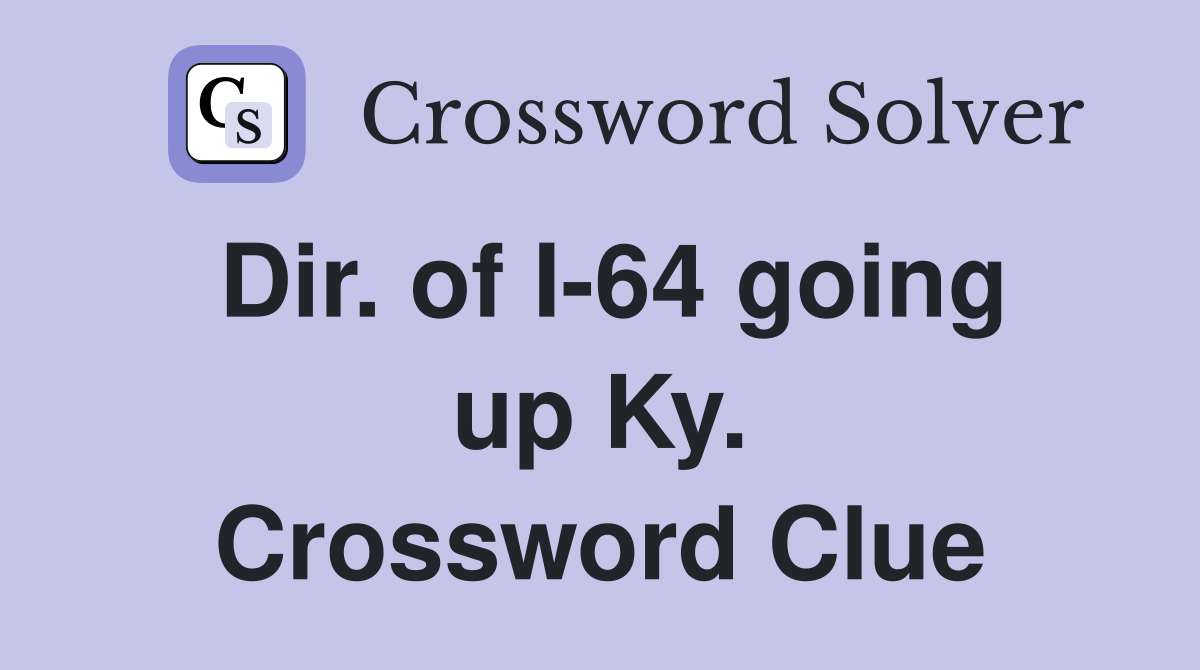 Dir. of I-64 going up Ky. Crossword Clue
