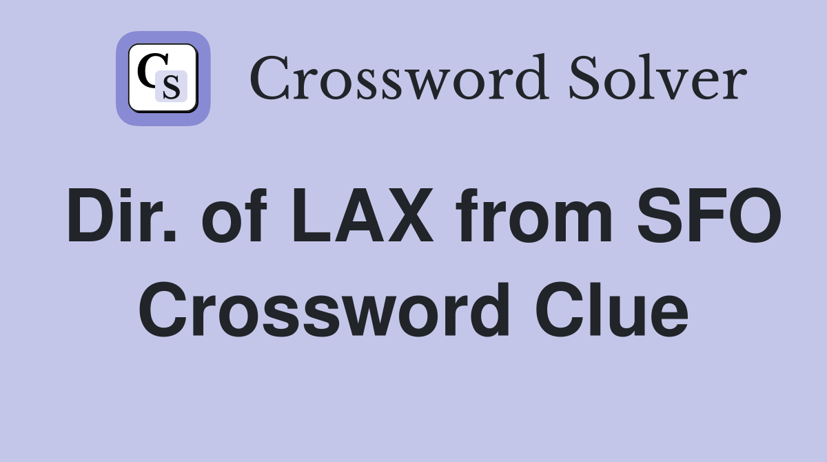 Dir. of LAX from SFO Crossword Clue