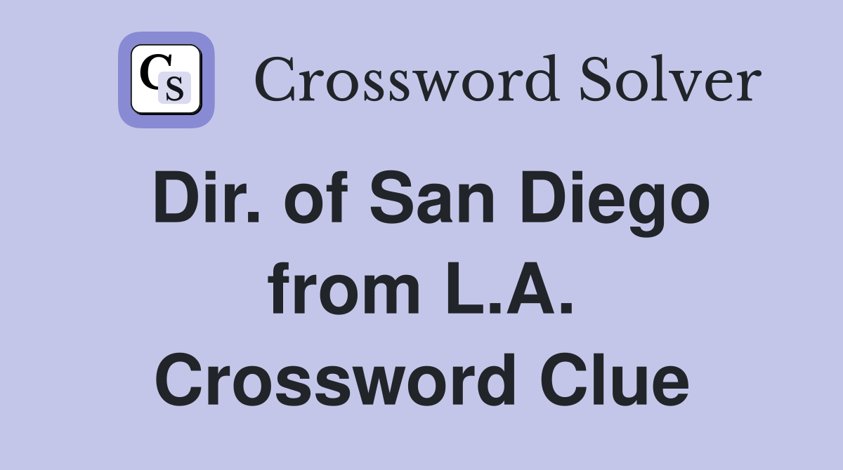 Dir. of San Diego from L.A. Crossword Clue