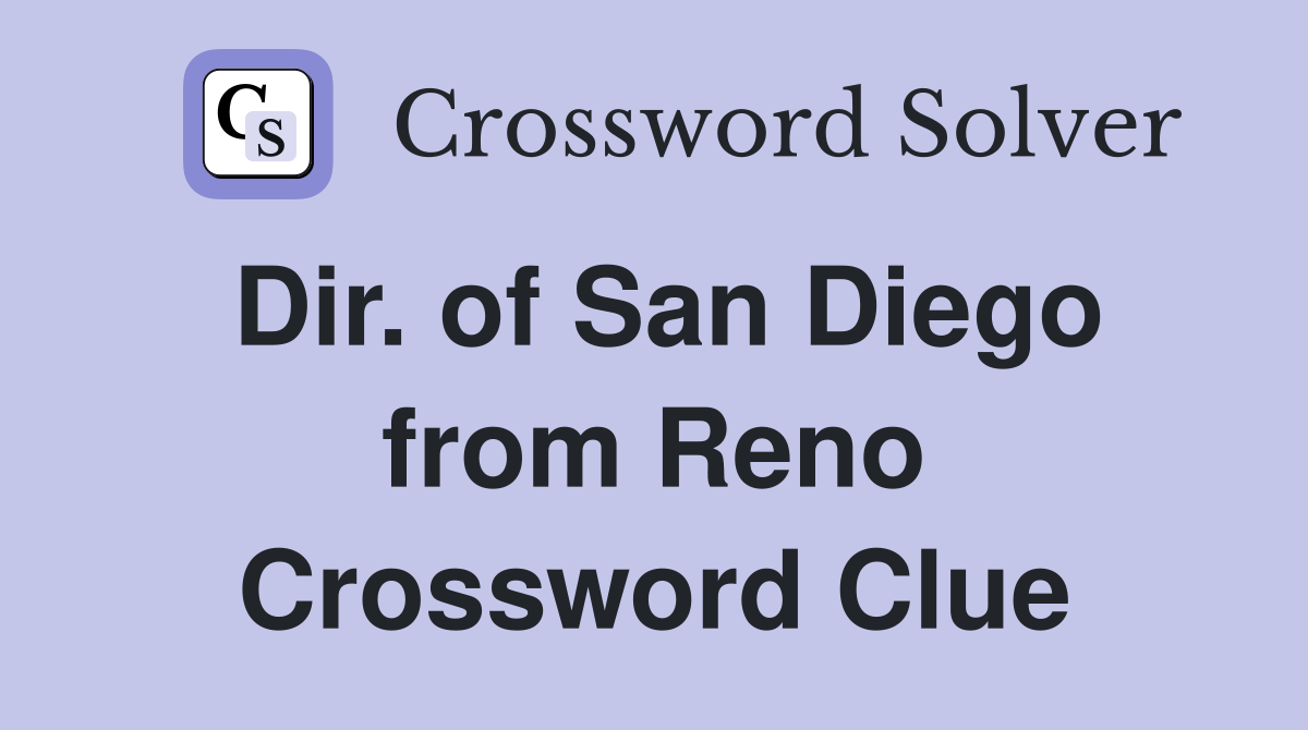Dir. of San Diego from Reno Crossword Clue