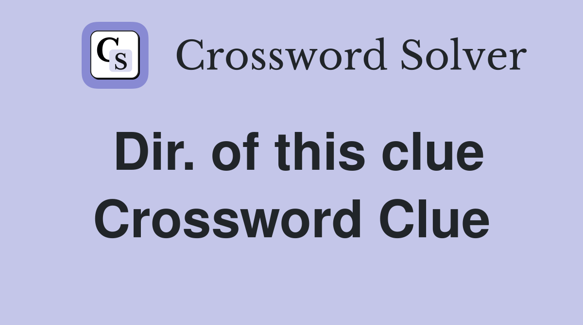 Dir. of this clue Crossword Clue