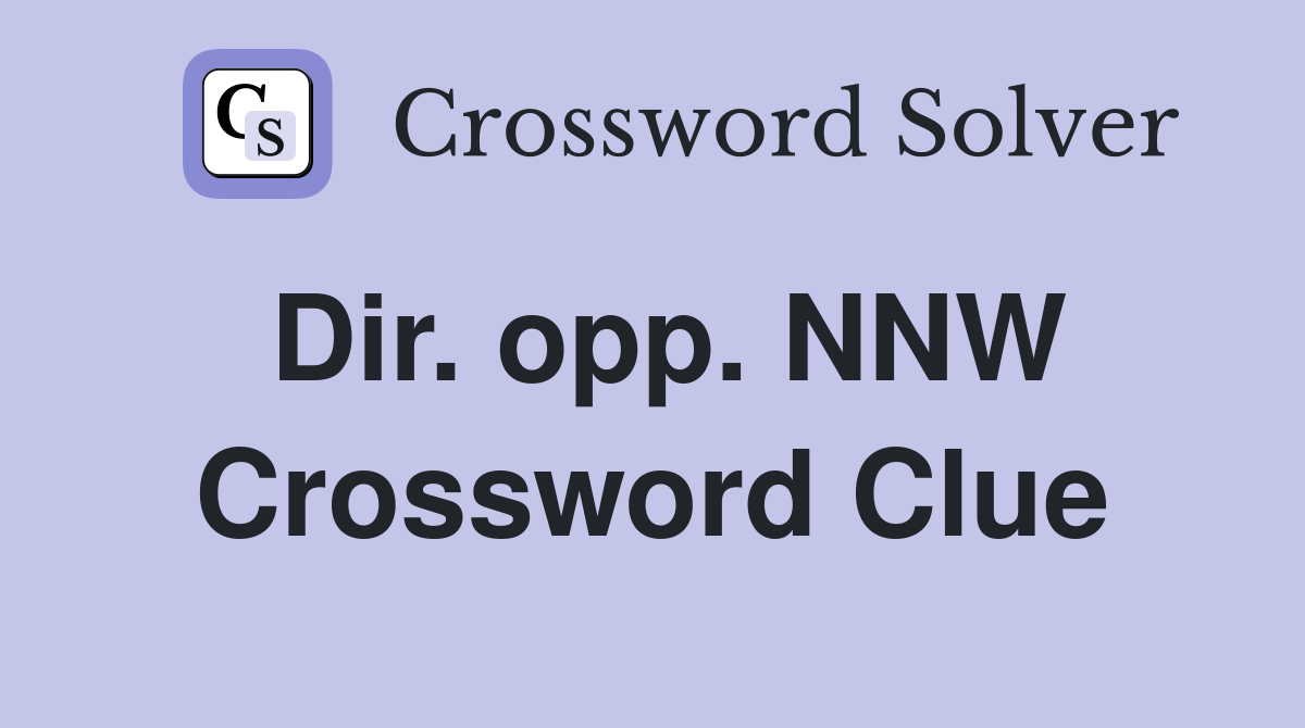 Dir. opp. NNW Crossword Clue
