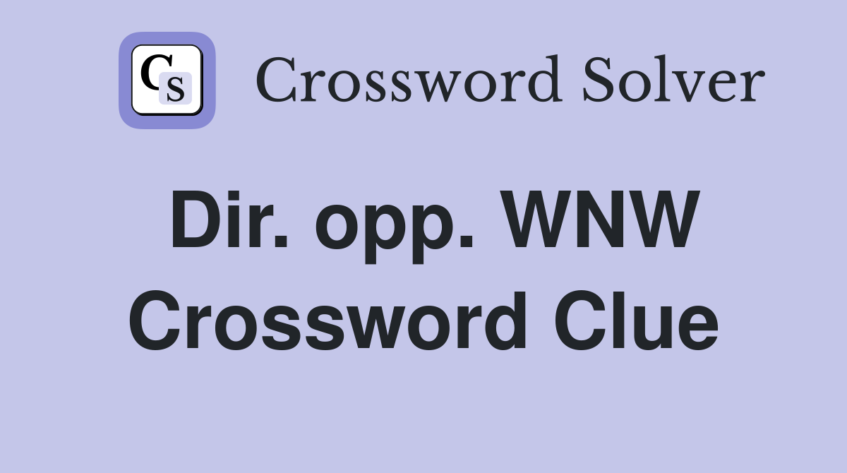 Dir. opp. WNW Crossword Clue