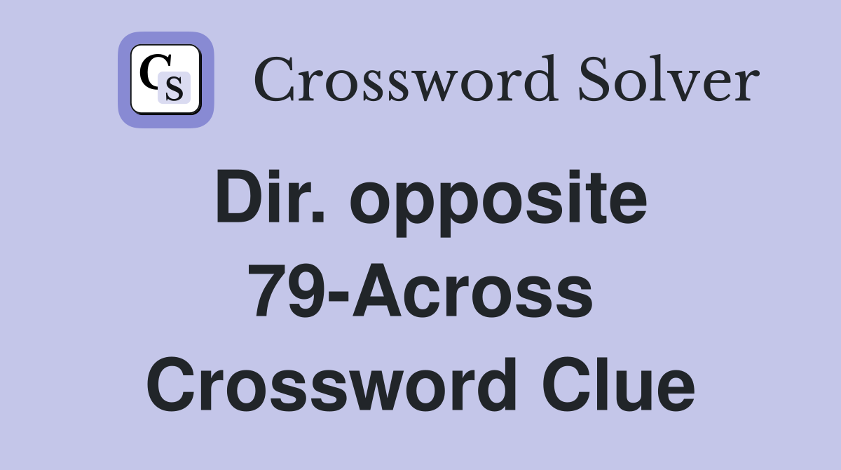 Dir. opposite 79-Across Crossword Clue
