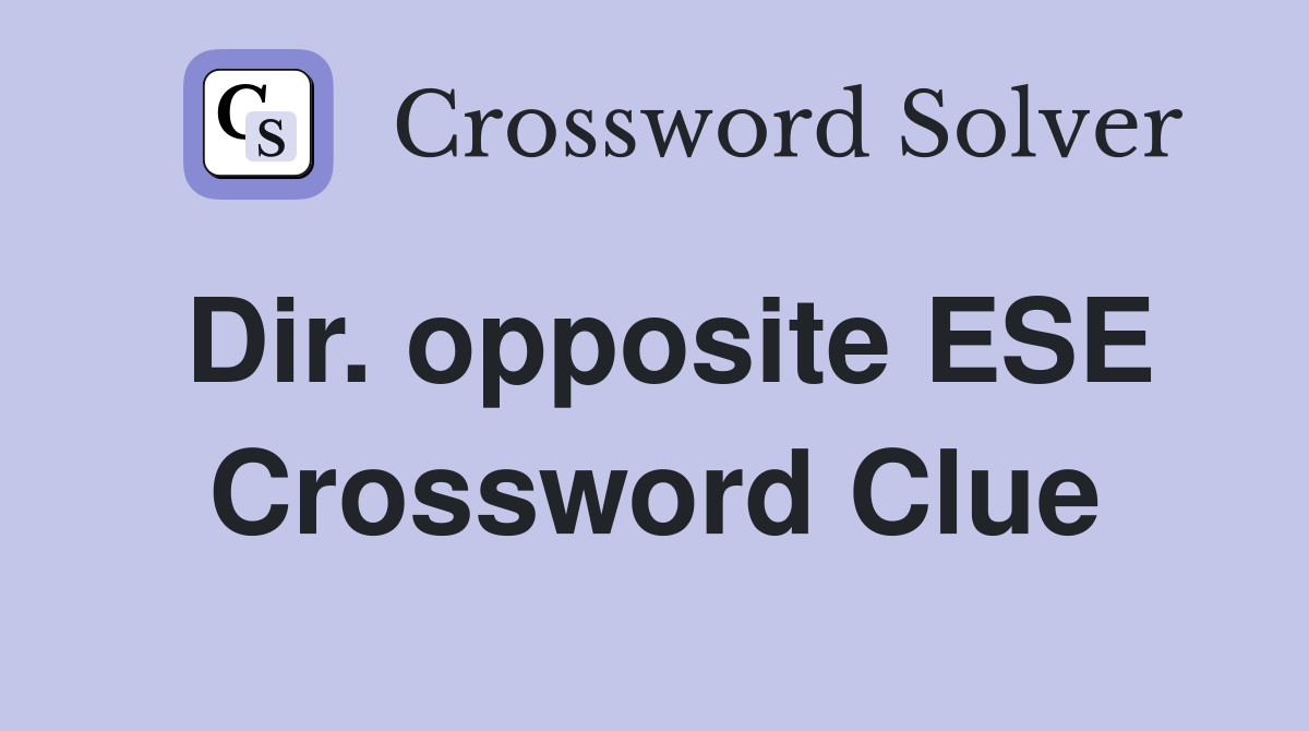 Dir. opposite ESE Crossword Clue