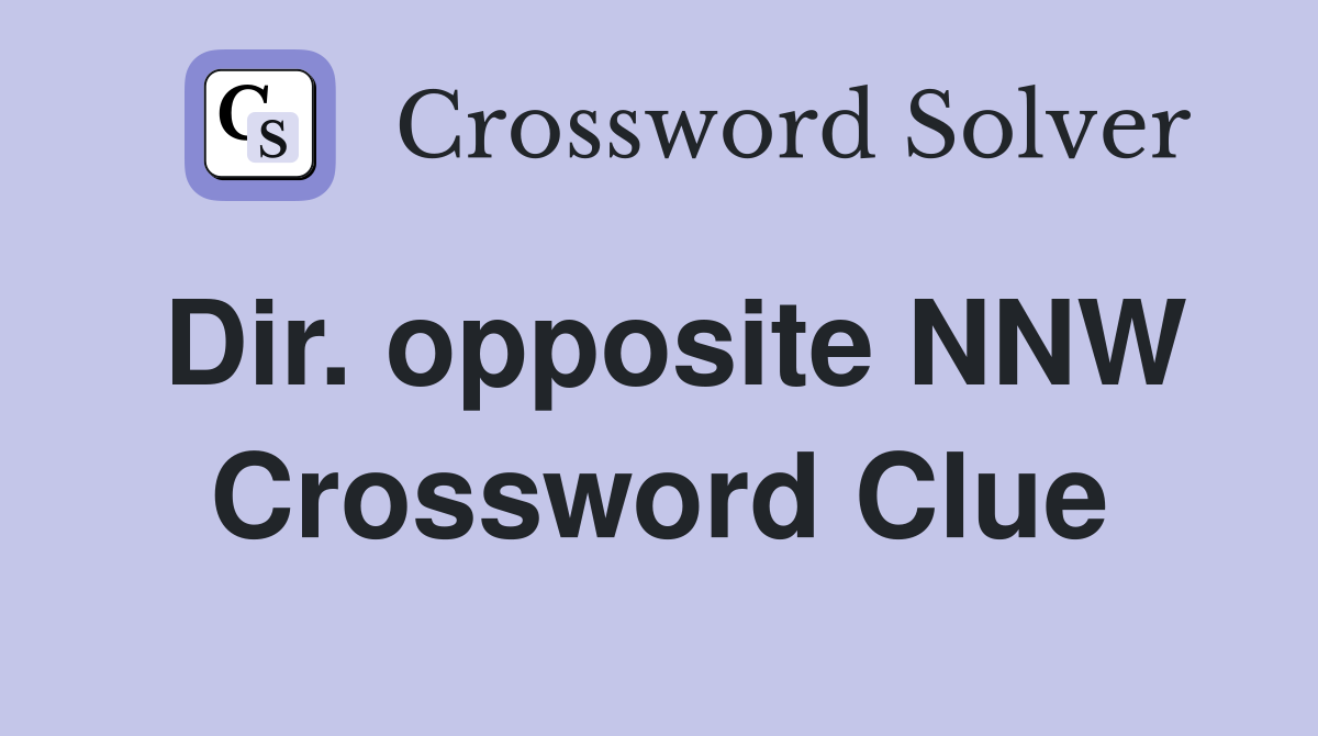 Dir. opposite NNW Crossword Clue