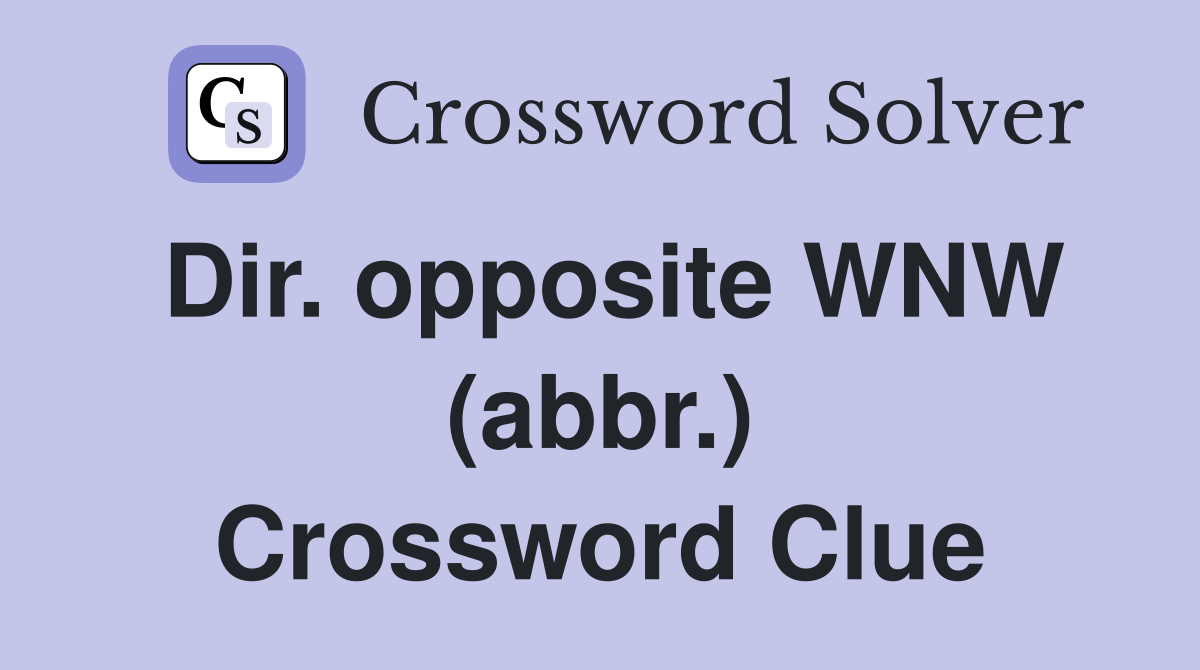Dir. opposite WNW (abbr.) Crossword Clue