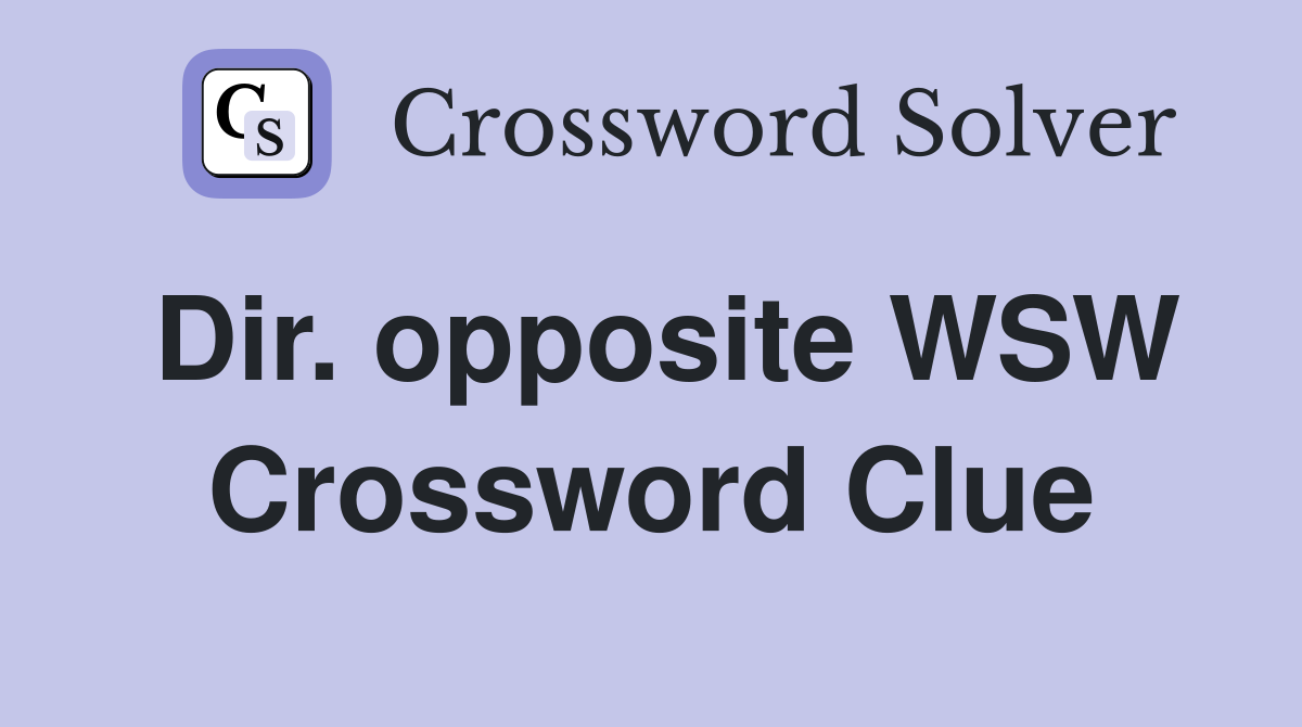 Dir. opposite WSW Crossword Clue
