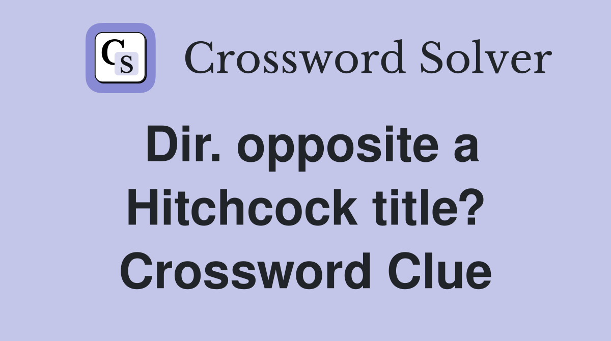 Dir. opposite a Hitchcock title? Crossword Clue
