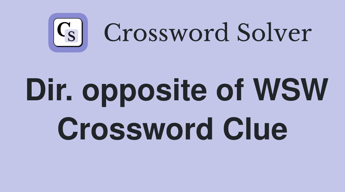 Dir. opposite of WSW Crossword Clue
