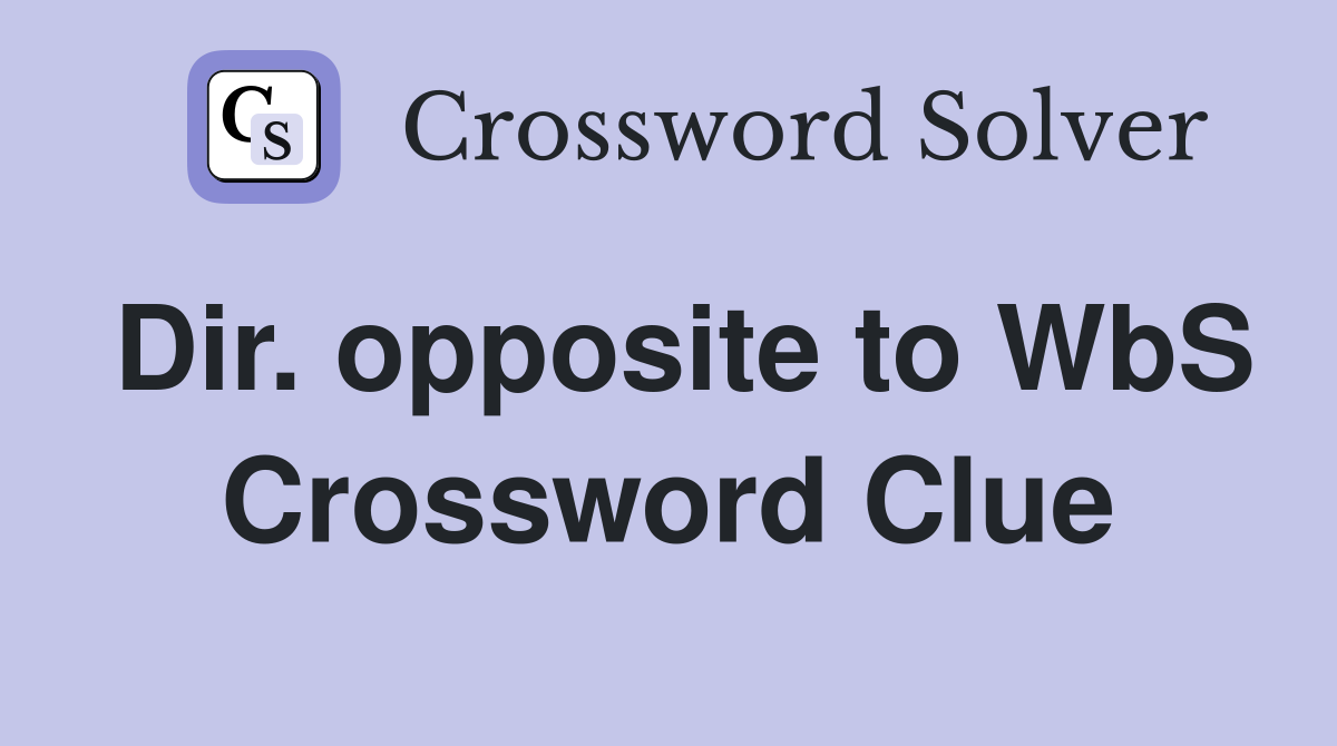 Dir. opposite to WbS Crossword Clue