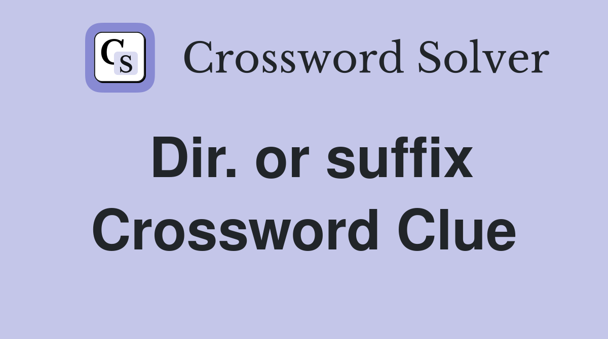 Dir. or suffix Crossword Clue