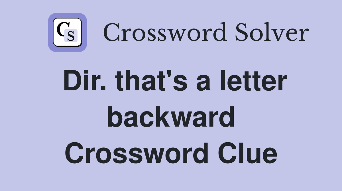 Dir. that's a letter backward Crossword Clue