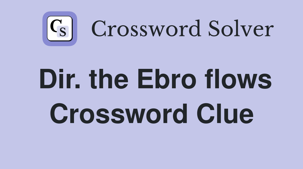 Dir. the Ebro flows Crossword Clue