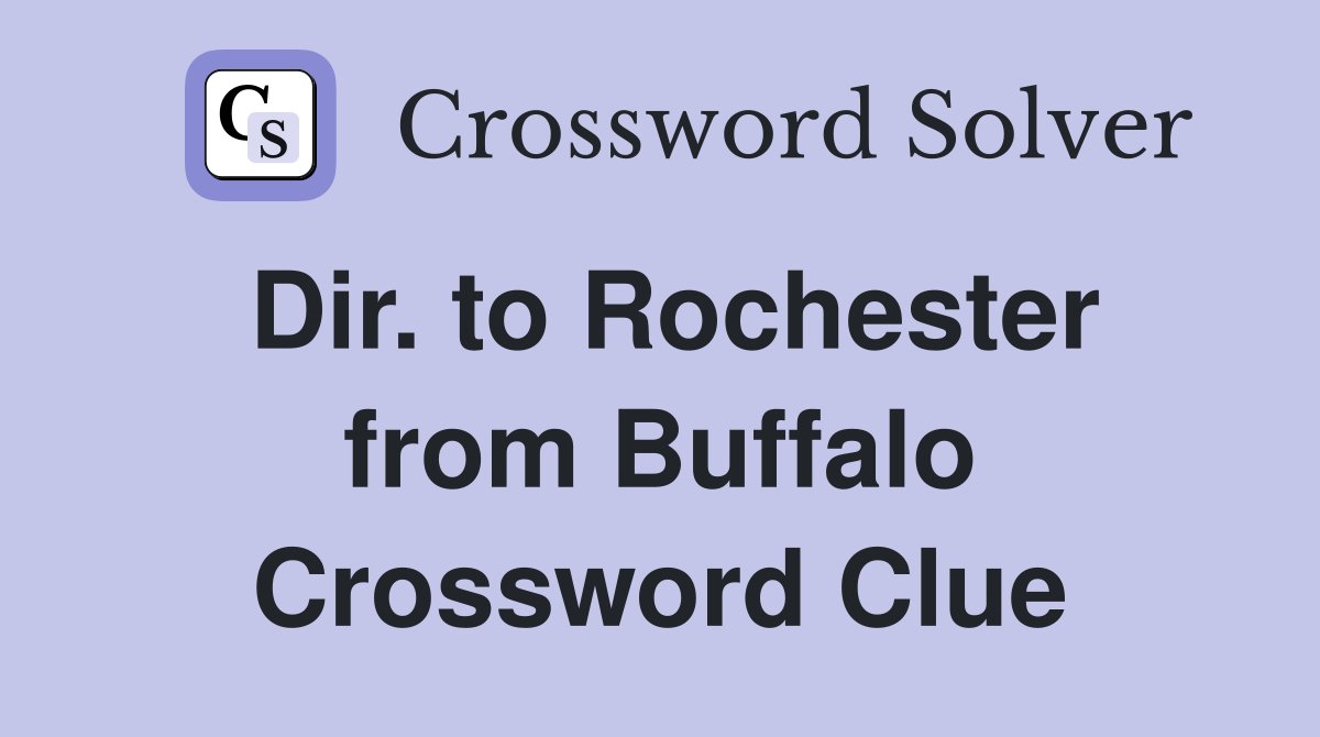 Dir. to Rochester from Buffalo Crossword Clue