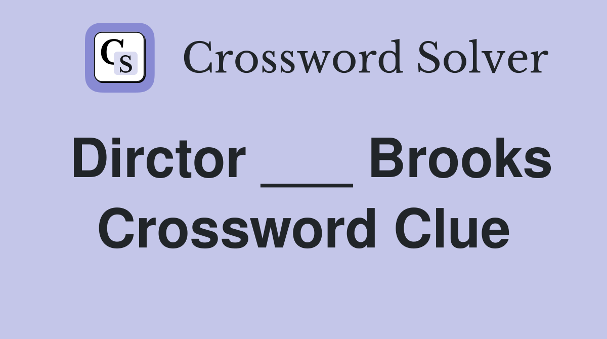 Dirctor ___ Brooks Crossword Clue