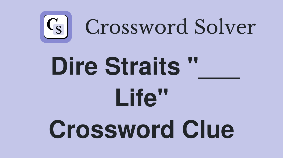 Dire Straits "___ Life" Crossword Clue