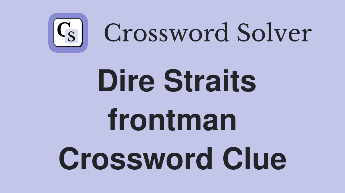 Dire Straits frontman Crossword Clue
