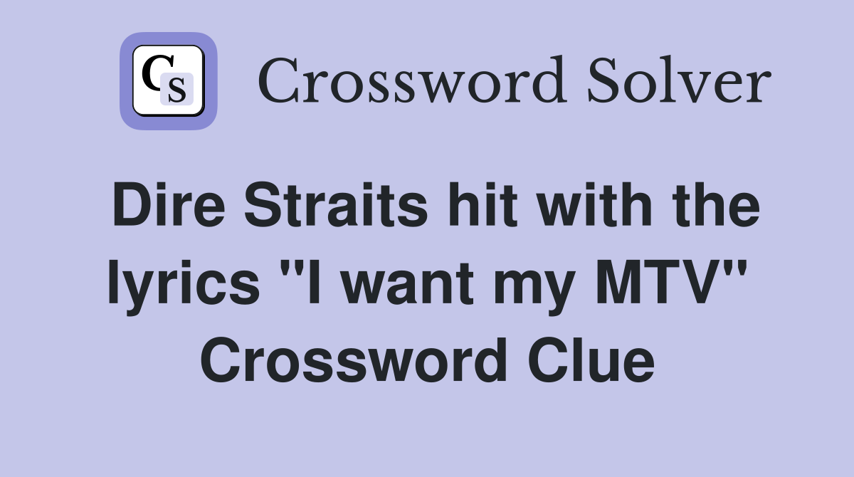 Dire Straits hit with the lyrics "I want my MTV" Crossword Clue