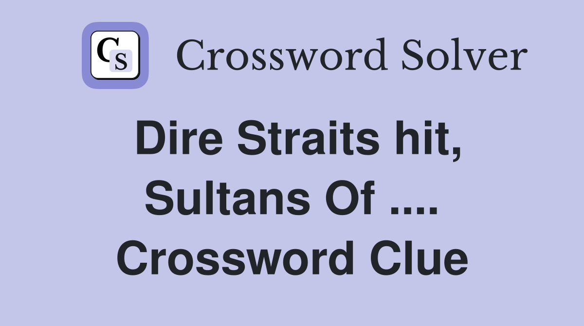 Dire Straits hit, Sultans Of .... Crossword Clue