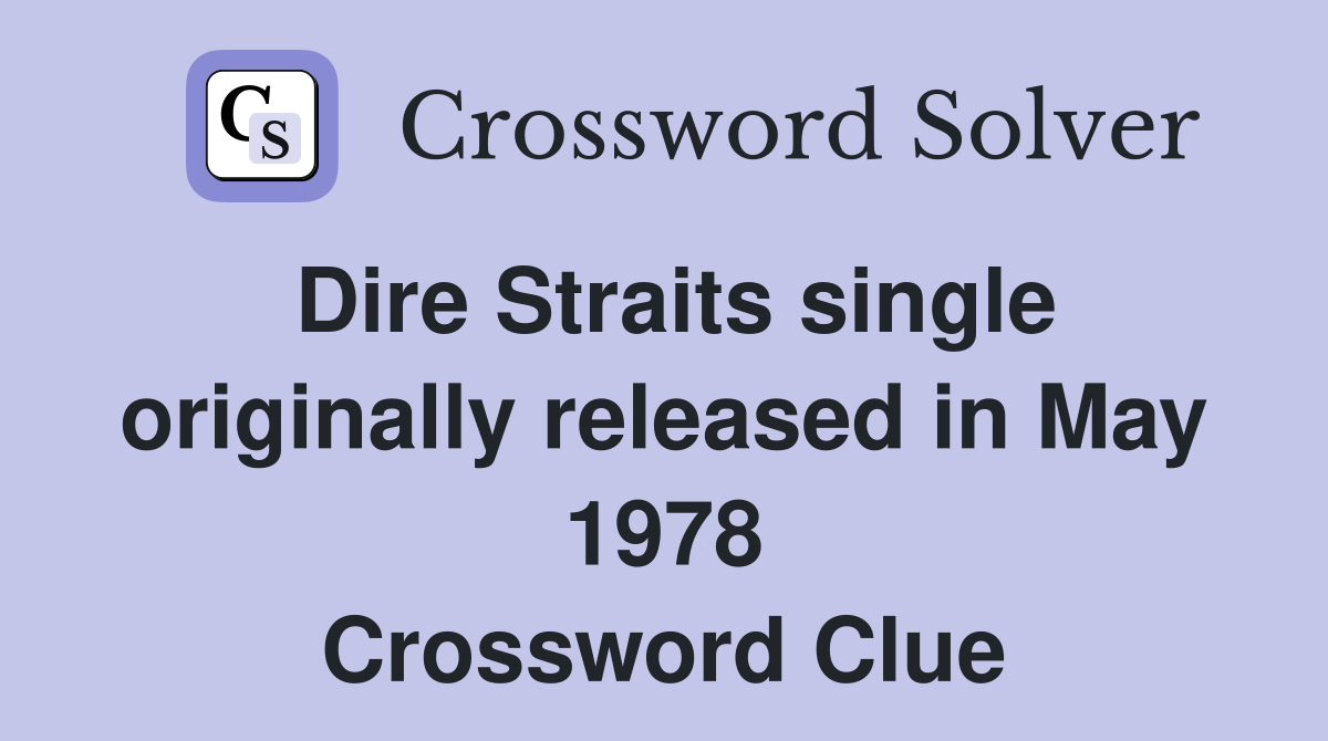 Dire Straits single originally released in May 1978 Crossword Clue