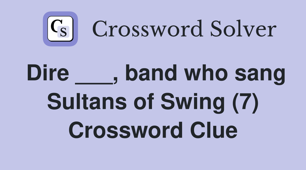 Dire ___, band who sang Sultans of Swing (7) Crossword Clue