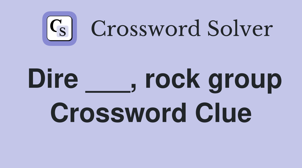 Dire ___, rock group Crossword Clue