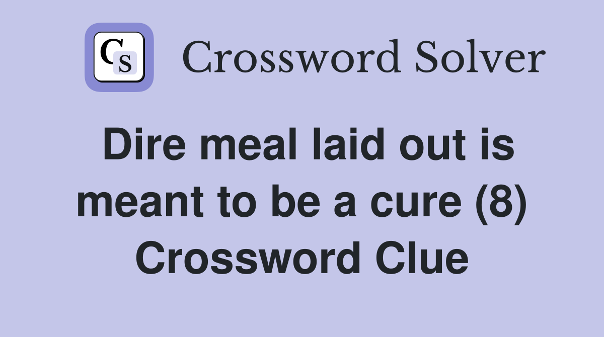 Dire meal laid out is meant to be a cure (8) Crossword Clue