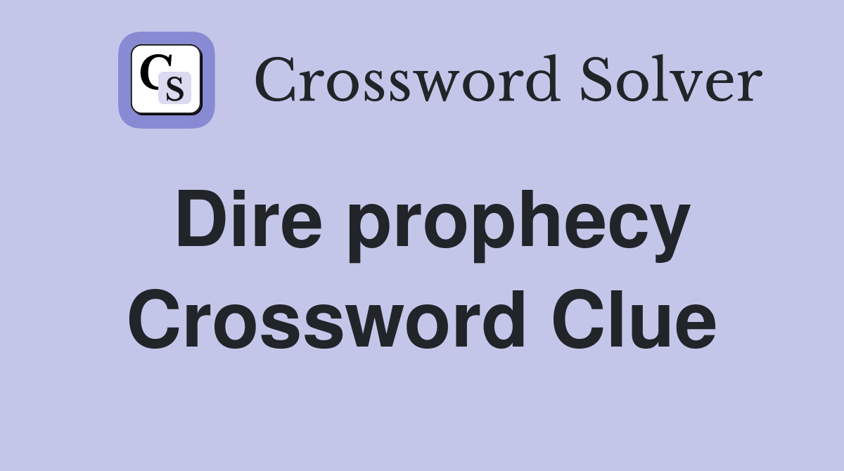 Dire prophecy Crossword Clue