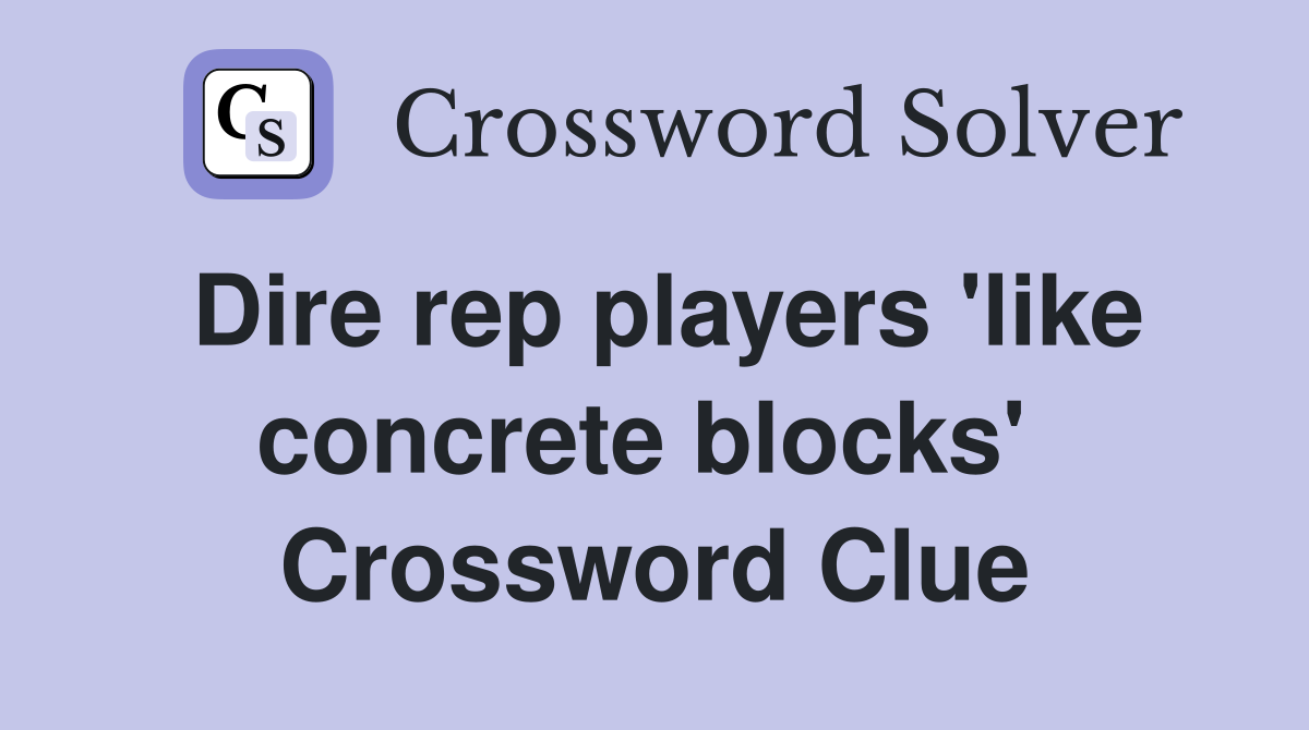Dire rep players 'like concrete blocks'  Crossword Clue
