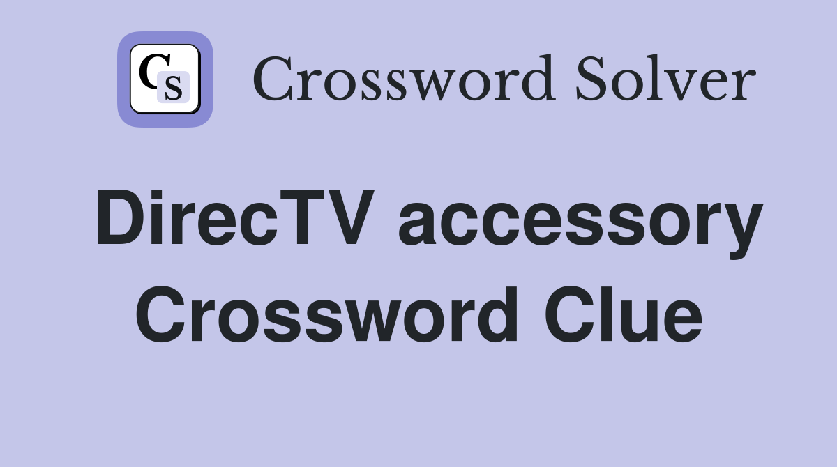 DirecTV accessory Crossword Clue