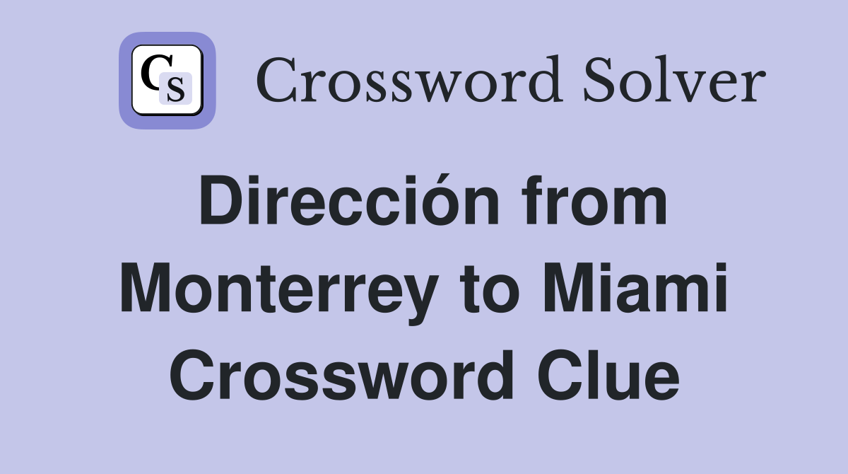 Dirección from Monterrey to Miami Crossword Clue