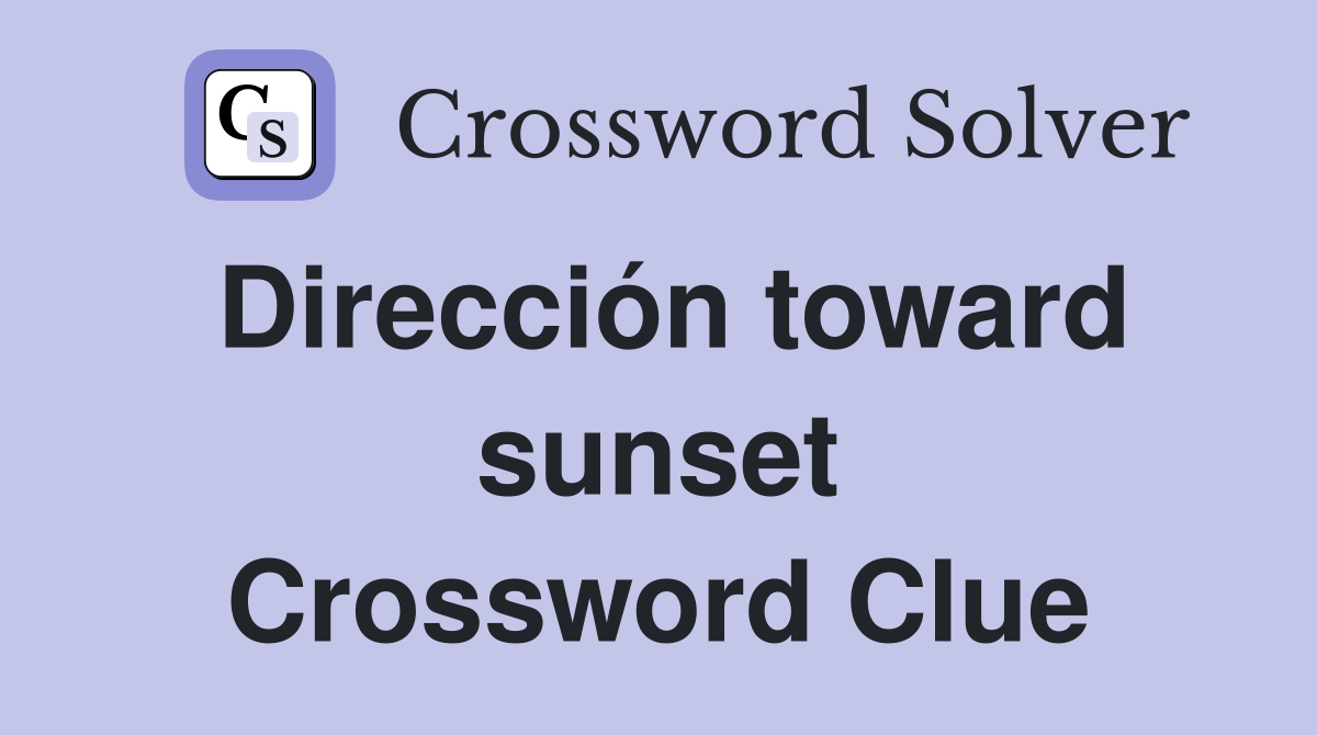Dirección toward sunset Crossword Clue