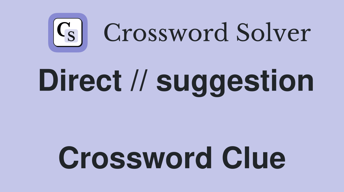 Direct // suggestion  Crossword Clue