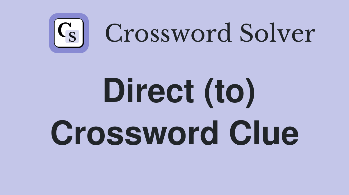 Direct (to) Crossword Clue