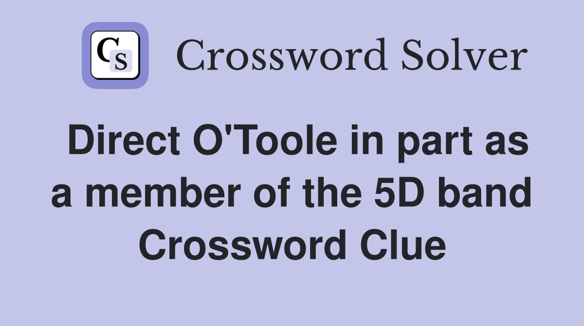 Direct O'Toole in part as a member of the 5D band Crossword Clue