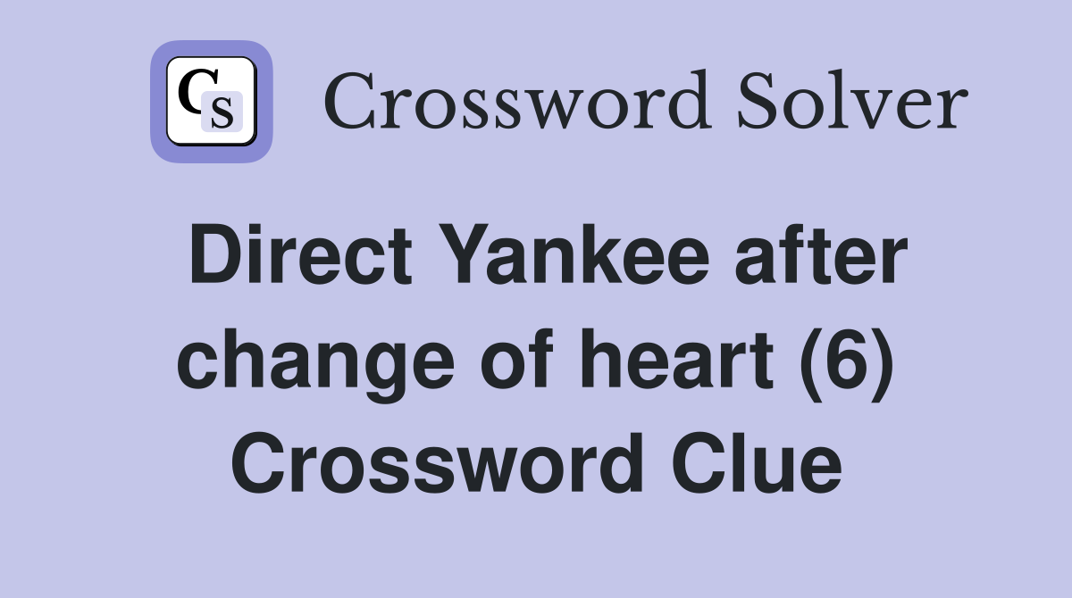 Direct Yankee after change of heart (6) Crossword Clue