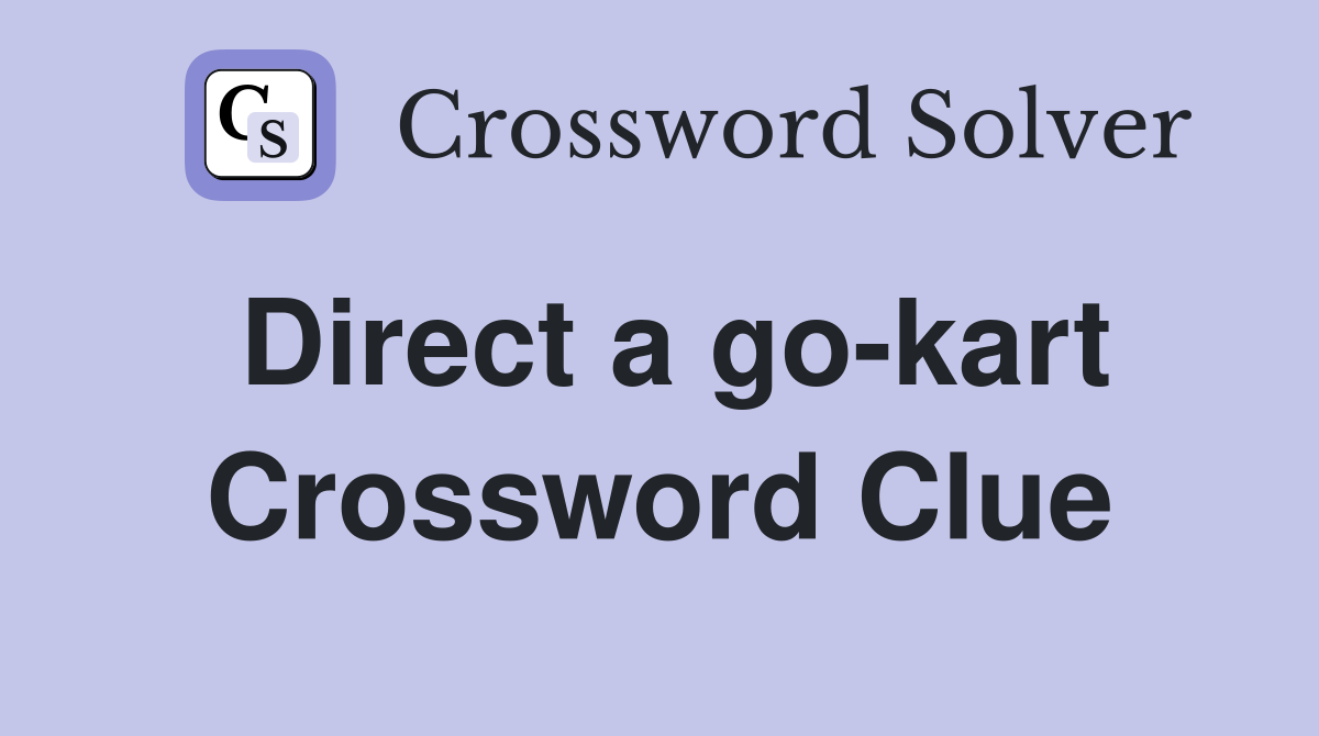 Direct a go-kart Crossword Clue