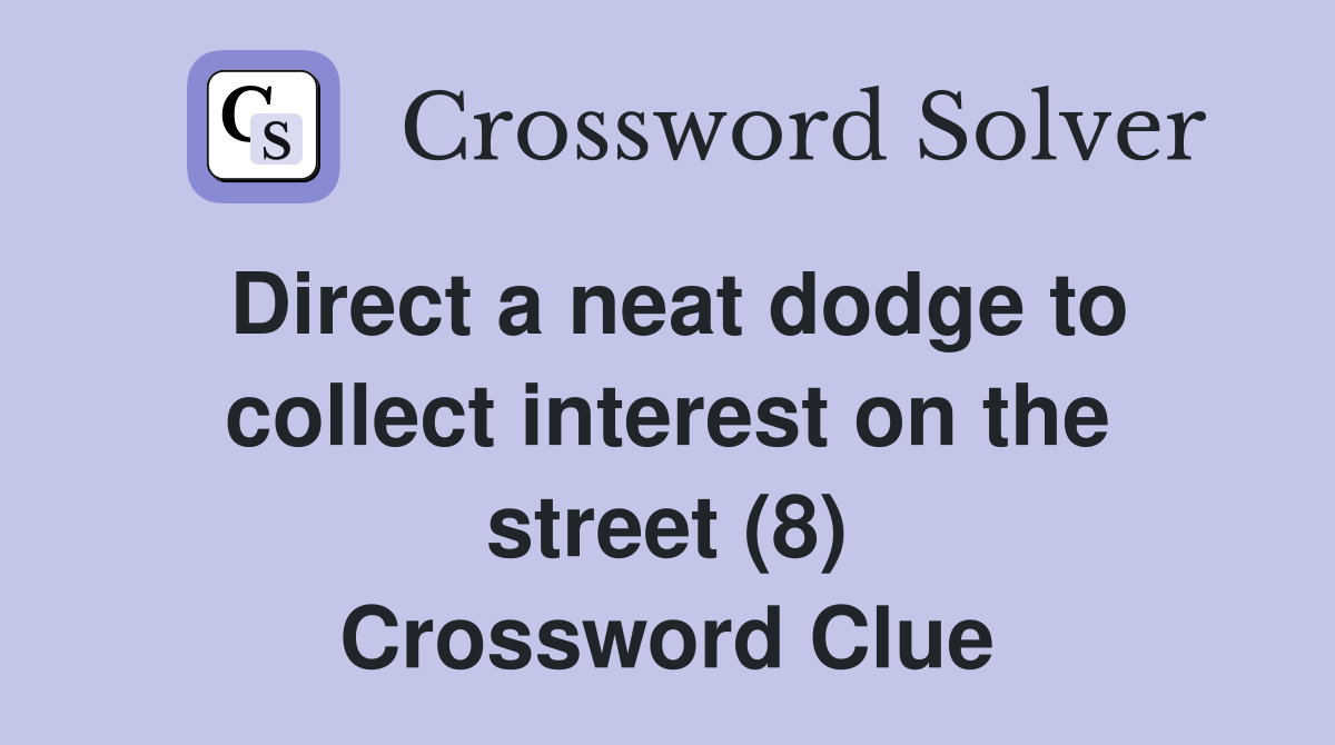 Direct a neat dodge to collect interest on the street (8) Crossword Clue