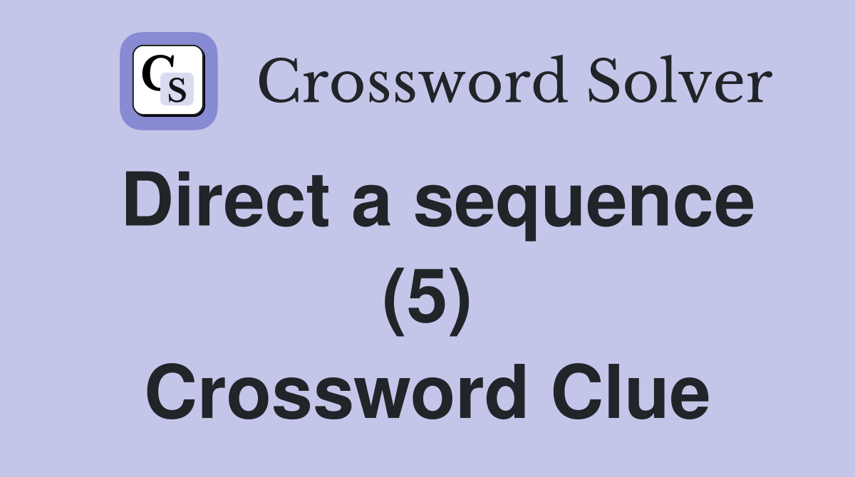 Direct a sequence (5) Crossword Clue