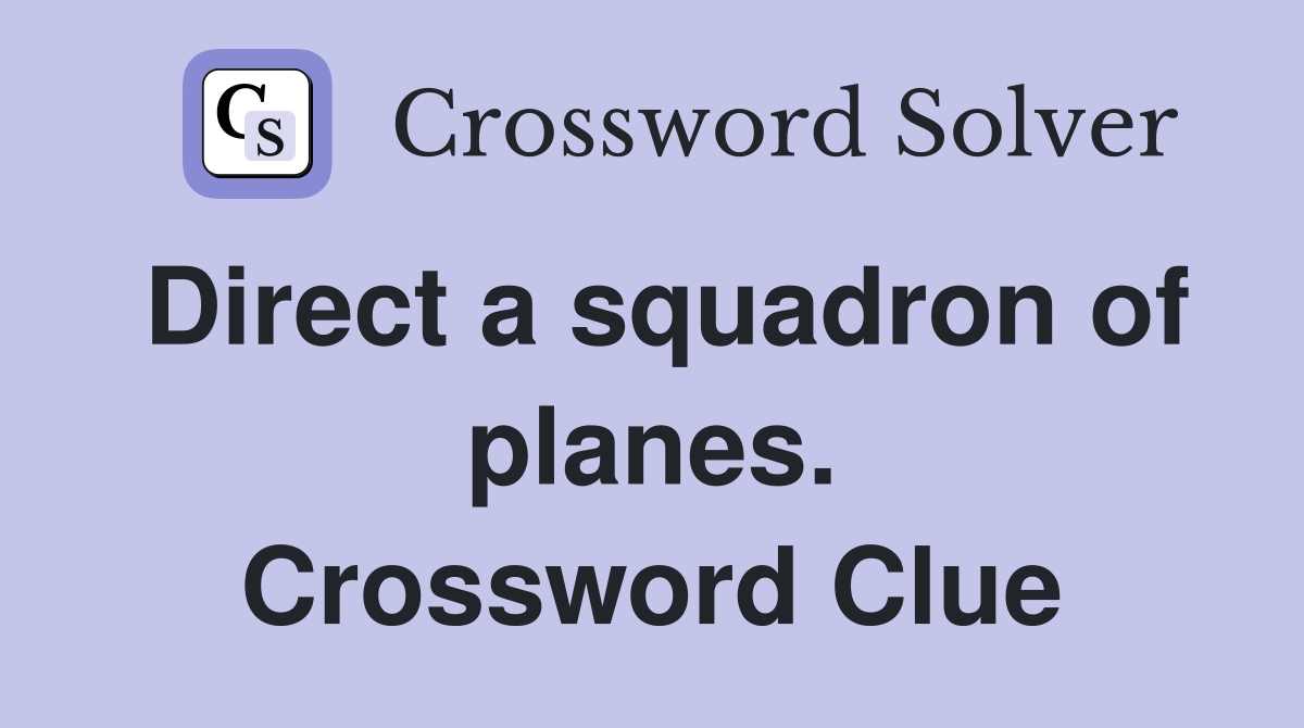 Direct a squadron of planes. Crossword Clue
