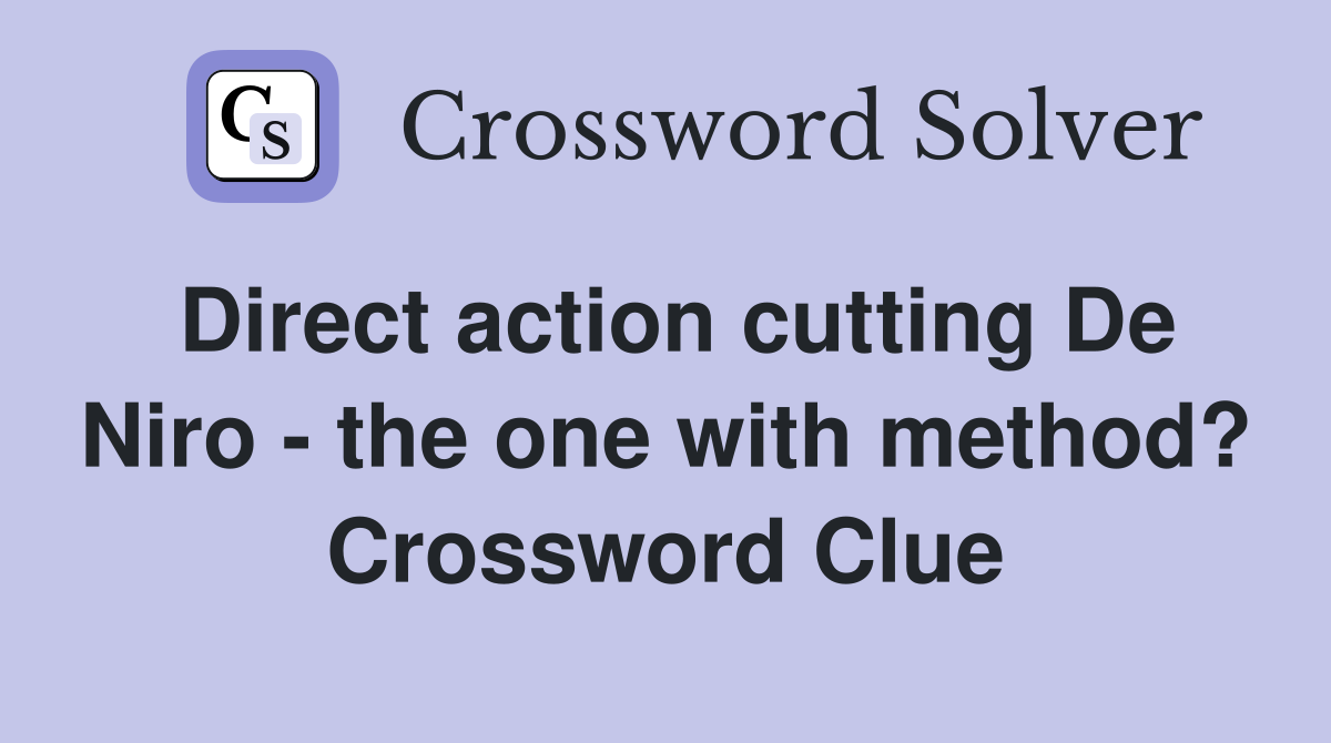 Direct action cutting De Niro - the one with method? Crossword Clue