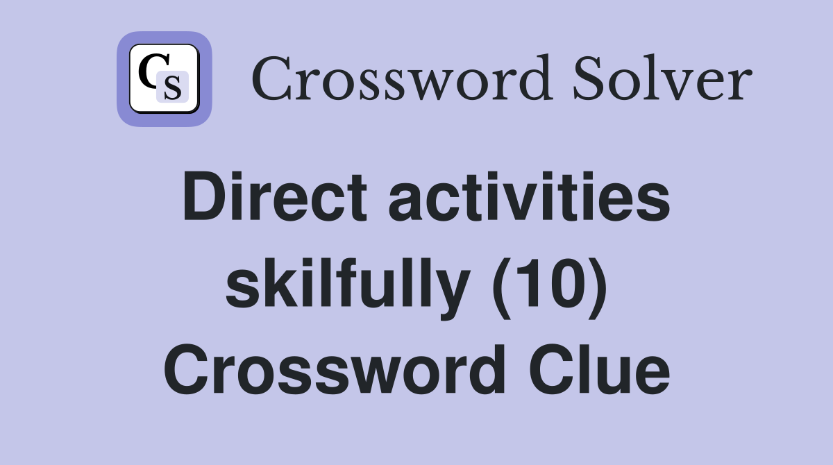 Direct activities skilfully (10) Crossword Clue